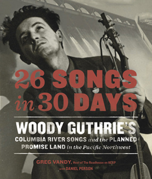 26 Songs in 30 Days: Woody Guthrie's Columbia River Songs