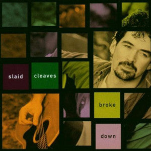 Broke Down ~ Slaid Cleaves / Includes: "This Morning I Am Born Again"