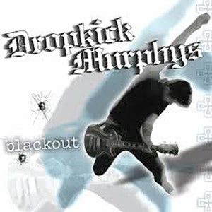 Blackout ~ Dropkick Murphys / Includes: "Gonna Be A Blackout Tonight"