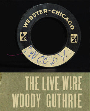 The Live Wire: Woody Guthrie in Performance 1949 - Book & CD - GRAMMY Award Winner!