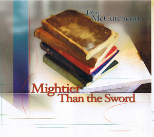Mightier Than The Sword ~ John McCutcheon / Includes: "Harness Up The Day" & "Old Cap Moore"