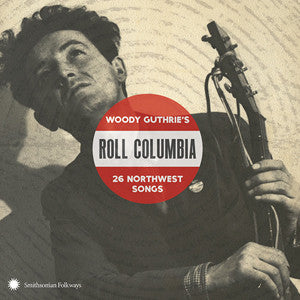 Roll Columbia: Woody Guthrie’s 26 Northwest Songs